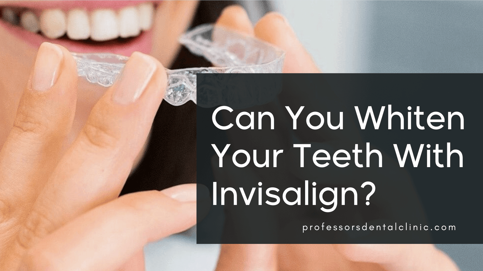 Can You Whiten Your Teeth with Invisalign