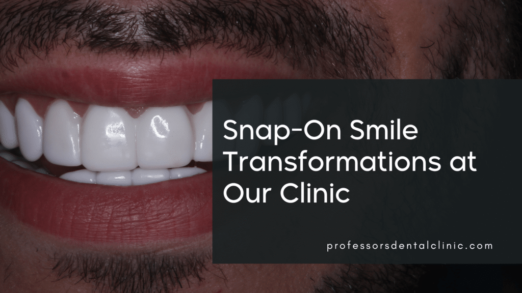 Snap-On Smile Before and After: Real Cases from Our Clinic